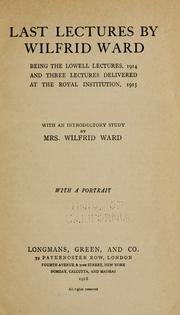 Cover of: Last lectures by Wilfrid Ward: being the Lowell lectures, 1914, and three lectures delivered at the Royal institution, 1915