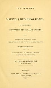 Cover of: practice of making & repairing roads: of constructing footpaths, fences, and drains; also, a method of comparing roads with reference to the power of draught required...