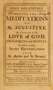 Cover of: Pious brathings: being the meditations of St. Augustine, his treatise of the Love of God, Soliloquies and manual ; to which are added, select contemplations from St. Anselm and St. Bernard