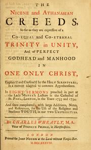 Cover of: The Nicene and Athanasian creeds, so far as they are expressive of a co-equal and co-eternal Trinity in unity, and of perfect Godhead and manhood in one only Christ by Charles Wheatly