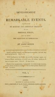 Cover of: A development of remarkable events, calculated to restore the Christian religion to its original purity, and to repel the objections of unbelievers. by John Jones undifferientiated