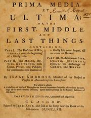 Prima, media, et ultima, or, The first, middle, and last things .. by Isaac Ambrose