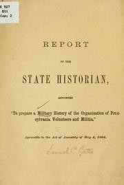 Cover of: Report of the state historian, appointed "to prepare a military history of the organization of Pennsylvania volunteers and militia"