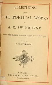 Cover of: Selections from the poetical works of A.C. Swinburne.: From the latest English ed. of his works. Edited by R.H. Stoddard.