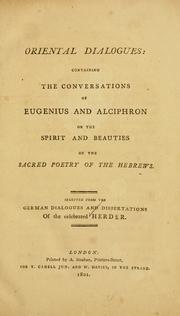 Oriental dialogues: containing the conversations of Eugenius and Alciphron on the spirit and beauties of the sacred poetry of the Hebrews by Johann Gottfried Herder