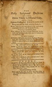 Cover of: The holy Scriptural doctrine of the Divine Trinity in essential unity, and the supreme Godhead of Jesus Christ being one and the same with his Father's: shewn to be not only demonstrative, but most clearly conceivable spiritual, and Scriptural truths ...