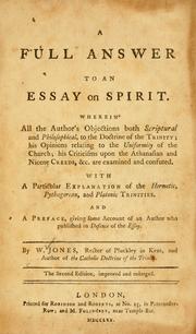 Cover of: A full answer to the Essay on spirit: wherein all the author's objections both scriptural and philosophical, to the doctrine of the Trinity; his opinions relating to the uniformity of the church; his criticisms upon the Athanasian and Nicene creeds, &c. are examined and confuted ...
