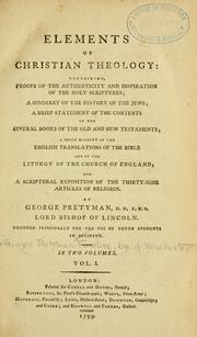 Cover of: Elements of Christian theology: containing proofs of the authenticity and inspiration of the Holy Scriptures; a summary of the history of the Jews; a brief statment of the contents of the several books of the Old and New Testaments; a short account of the English translations of the Bible and of the liturgy of the Church of England ...