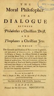 Cover of: The moral philosopher: in a dialogue between Philalethes a Christian Deist, and Theophanes a Christian Jew ...