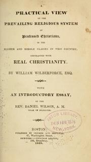Cover of: A practical view of the prevailing religious system of professed Christians: in the higher and middle classes in this country, contrasted with real Christianity