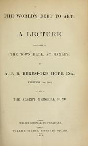 Cover of: The world's debt to art: a lecture delivered in the town hall, at Hanley