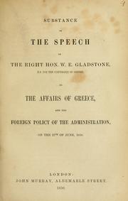 Cover of: Substance of the speech of the Right Hon. W.E. Gladstone, M.P. for the University of Oxford: on the affairs of Greece, and the foreign policy of the administration, on the 27th of June, 1850.