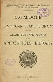 Catalogue of the J. Morgan Slade library and other architectural works in the Apprentices' library and Supplements no.1-12 to the Finding List of the Apprentices' Library by General Society of Mechanics and Tradesmen of the City of New York. Apprentices' Library.