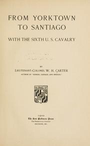 From Yorktown to Santiago with the Sixth U.S. Cavalry by Carter, William H.