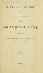 Report of Joint committee to investigate the acts and proceedings of the Board of proprietors of East Jersey, touching the rights and interests of the state and of the citizens thereof. 1882 by New Jersey. Legislature. Joint committee to investigate the acts and proceedings of the Board of proprietors of East Jersey