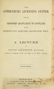 Cover of: The Gothenburg licensing system and its proposed adaptation to Scotland, by the spirituous liquors (Scotland) bill: a lecture