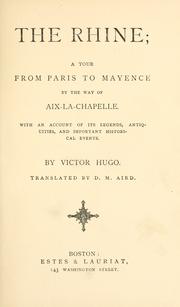 Cover of: The Rhine: a tour from Paris to Mayence by the way of Aix-La-Chapelle : with an account of its legends, antiquities, and important historical events