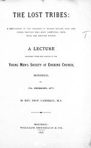 Cover of: The lost tribes: a refutation of the theories of Messrs. Welson, Hine and other writers who have identified them with the English nation : a lecture delivered under the auspices of the Young Men' s Society of Erskine Church, Montreal on 17th December, 1877