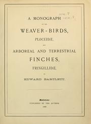 Cover of: A monograph of the weaver-birds, Ploceidand arboreal and terrestrial finches, Fringillid by Bartlett, Edward