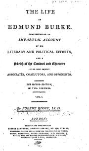 Cover of: The life of Edmund Burke: Comprehending and impartial account of his literary and political efforts, and a sketch of the conduct and character of his most eminent associates, coadjutors, and opponents