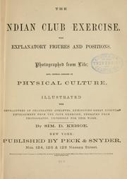 Cover of: The Indian club exercise: with explanatory figures and positions : photographed from life : also, general remarks on physical culture : illustrated with portraitures of celebrated athletes, exhibiting great muscular development from the club exercise ...