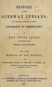 Cover of: History of the Ojebway Indians: with especial reference to their conversion to Christianity ; with a brief memoir of the writer