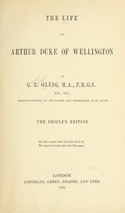 The life of Arthur Duke of Wellington by G. R. Gleig