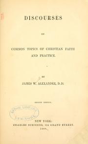Cover of: Discourses on common topics of Christian faith and practice. by Alexander, James W.