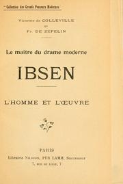 Cover of: Le maître du drame moderne: Ibsen; l'homme et l'oeuvre [par le] vicomte de Colleville et Fr. de Zepelin.
