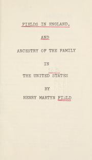 Cover of: Fields in England and ancestry of the family in the United States: (appendix to a brief account of the family of Rev. David D. Field, D.D.].