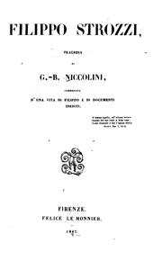 Cover of: Filippo Strozzi: tragedia di G.-B. Niccolini, corredata d'una vita di Filippo e di documenti inediti.
