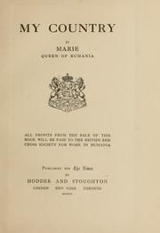 Cover of: My country by Marie Queen, consort of Ferdinand I, King of Romania, Marie Queen, consort of Ferdinand I, King of Romania