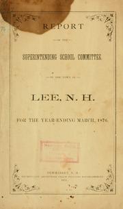 Cover of: Report of the superintending school committee of the Town of Lee, N.H. for the year ending .. by Town of Lee, New Hampshire