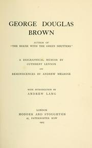 Cover of: George Douglas Brown: author of "The house with the green shutters"; a biographical memoir