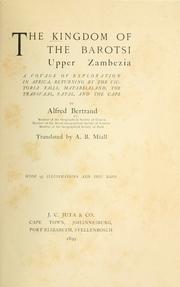 Cover of: The kingdom of the Barotsi, Upper Zambezia: a voyage of exploration in Africa, returning by the Victoria Falls, Matabeleland, the Transvaal, Natal, and the Cape