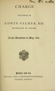 Charge delivered by Edwin Palmer, D.D., Archdeacon of Oxford by Church of England. Archdeaconry of Oxford. Archdeacon (1878-1895 : Palmer)