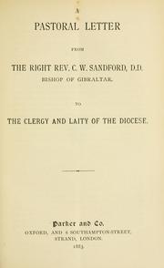 A pastoral letter from the Right Rev. C.W. Sandford, D.D. Bishop of Gibraltar, to the clergy and laity of the diocese by Church of England. Diocese of Gibraltar. Bishop (1874-1903 : Sandford)