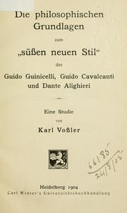Cover of: philosophischen Grundlagen zum "süssen neuen Stil" des Guido Guinicelli, Guido Cavalcanti und Dante Alighieri: eine Studie