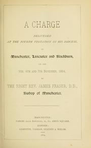 Cover of: A charge delivered at the fourth visitation of his diocese: at Manchester, Lancaster and Blackburn, on the 5th, 6th and 7th November, 1884