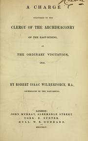 Cover of: A charge delivered to the clergy of the archdeaconry of the East-Riding: at the ordinary visitation, 1844