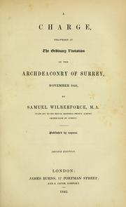 Cover of: A charge, delivered at the ordinary visitation of the Archdeaconry of Surrey, November 1842 by Samuel Wilberforce