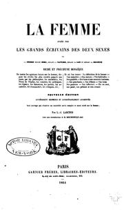 Cover of: La femme jugée par les grands écrivains des deux sexes; ou, La femme devant Dieu, devant la nature, devant la loi et devant la société: riche et précieuse mosaïque de toutes les opinions émises sur la femme ...