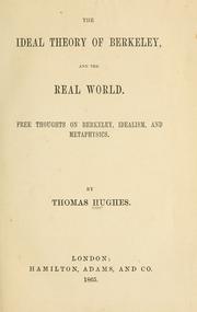 Cover of: The ideal theory of Berkeley, and the real world: free thoughts on Berkeley, idealism, and metaphysics