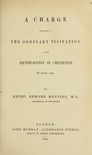 Cover of: A charge delivered at the ordinary visitation of the Archdeaconry of Chichester in July, 1846 | Church of England. Diocese of Chichester. Archdeacon (1840-1850 : Manning)
