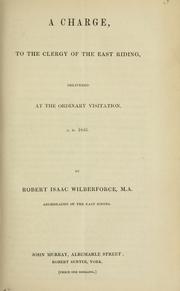 A charge, to the clergy of the East Riding, delivered at the ordinary visitation A.D. 1846 by Church of England. Archdeaconry of the East Riding. Archdeacon (1841-1845 : Wilberforce)