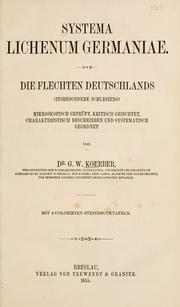 Cover of: Systema lichenum germaniae.: Die Fletchen Deutschlands (insbesondere Schlesiens) Mikroskopische Geprüft, kritisch Gesichtet, charakterisch Beschrieben und systematisch Geordnet