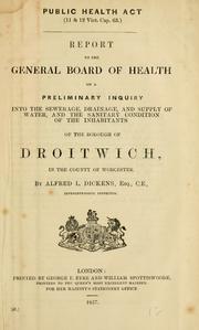 Cover of: Report to the General Board of Health on a preliminary inquiry into the sewerage, drainage, and supply of water, and the sanitary condition of the inhabitants of the borough of Droitwich, in the county of Worcester