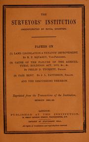 Papers on (1) Land legislation & tenants improvement. By E.P. Squarey, Vice-President. (2) Cause of the failure of the agricultural holdings act, 1875, &c., &c. By Philip D. Tuckett, fellow. (3) Fair rent. By J.L. Pattisson, fellow