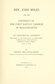 Cover of: Rev. John Myles and the founding of the first Baptist church in Massachusetts: an historical address delivered at the dedication of a monument in Barrington, Rhode Island (formerly Swansea, Mass.) June 17, 1905