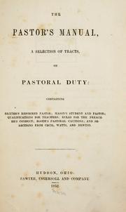 Cover of: The Pastor's manual: a selection of tracts on pastoral duty, containing Baxter's Reformed pastor; Mason's Student and pastor; Qualifications for teachers; Rules for the preachers conduct; Booth's Pastoral cautions; and selections from Cecil, Watts, and Newton.